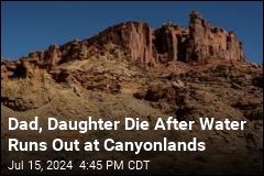 Dad, Daughter Die After Water Runs Out at Canyonlands