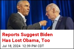 Reports Suggest Biden Has Lost Obama, Too