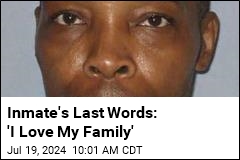 Inmate&#39;s Last Words: &#39;I Love My Family&#39;
