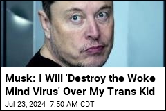 Musk: My Trans Kid Is &#39;Dead&#39; Due to &#39;Woke Mind Virus&#39;