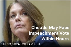 Cheatle May Face Impeachment Vote Within Hours