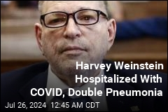 Harvey Weinstein Hospitalized With COVID, Double Pneumonia