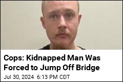 Cops: Kidnappers Forced Man to Jump Off Bridge