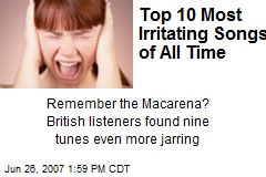 Top 10 Most Irritating Songs of All Time
