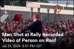 Man Shot at Rally Recorded Video of Person on Roof