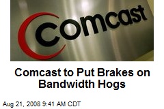 Comcast to Put Brakes on Bandwidth Hogs