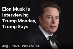 Trump: Tune In for My Interview With Elon Musk