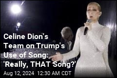 Trump Used 'My Heart Will Go On' Without Celine Dion's OK