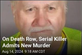 Convicted of a Dozen Murders, Serial Killer Admits to More