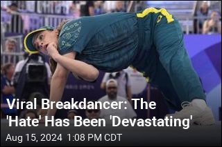 Viral Breakdancer: The &#39;Hate&#39; Has Been &#39;Devastating&#39;