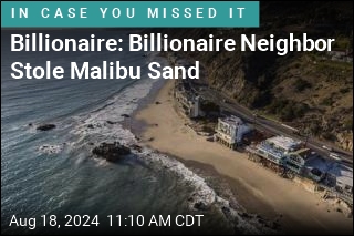 Billionaire Malibu Neighbors in Legal Tiff Over Alleged Sand Stealing