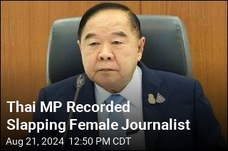 Thai MP Recorded Slapping Female Journalist