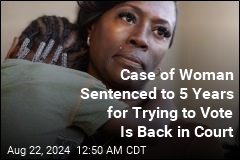 Case of Woman Sentenced to 5 Years for Trying to Vote Will Be Reheard