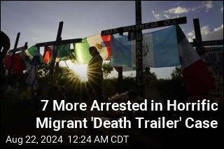 7 More Arrested in Horrific Migrant &#39;Death Trailer&#39; Case