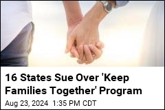 16 States Sue Over &#39;Keep Families Together&#39; Program