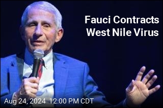 Fauci Contracts West Nile Virus