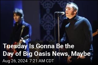 Tuesday Is Gonna Be the Day of Big Oasis News, Maybe