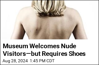 Museum Welcomes Nude Visitors&mdash;but Requires Shoes