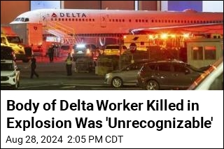 Body of Delta Worker Killed in Explosion Was &#39;Unrecognizable&#39;