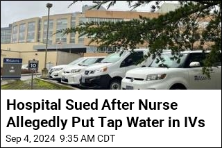 Hospital Sued After Nurse Allegedly Put Tap Water in IVs