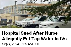 Hospital Sued After Nurse Allegedly Put Tap Water in IVs