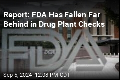 Report: Almost 2K Drug Plants Are Overdue for FDA Checks