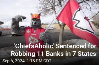 &#39;ChiefsAholic&#39; Gets 17.5 Years for String of Bank Robberies