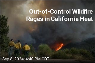 Out-of-Control Wildfire Rages in California Heat