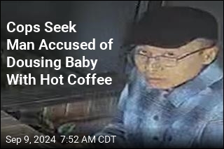 Cops Seek Man Accused of Dousing Baby With Hot Coffee