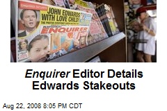 Enquirer Editor Details Edwards Stakeouts