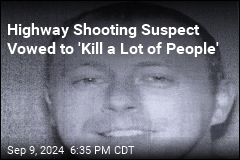 Highway Shooting Suspect Said He&#39;d &#39;Kill a Lot of People&#39;