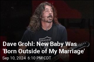 Dave Grohl: New Baby Was &#39;Born Outside of My Marriage&#39;