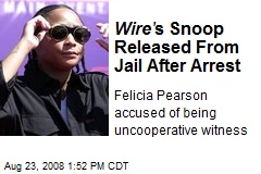 Wire' s Snoop Released From Jail After Arrest
