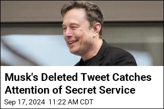 Musk&#39;s Deleted Tweet Catches Attention of Secret Service