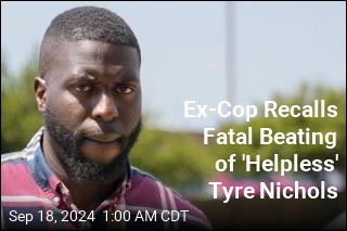 Ex-Cop Testifies About Beating &#39;Helpless&#39; Tyre Nichols