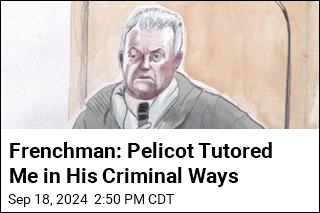 Frenchman: Pelicot Tutored Me in His Criminal Ways