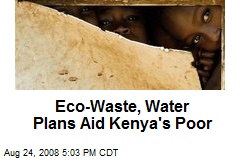 Eco-Waste, Water Plans Aid Kenya's Poor