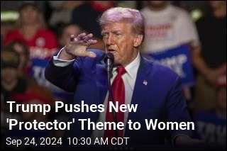 Trump Pushes New &#39;Protector&#39; Theme to Women