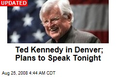 Ted Kennedy in Denver; Plans to Speak Tonight