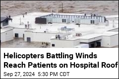 Helicopters Battling Winds Reach Patients on Hospital Roof