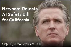 Newsom Vetoes &#39;Well-Intentioned&#39; AI Safety Bill