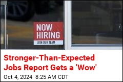 Jobs Report Is Much Stronger Than Expected