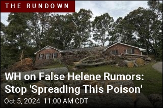 WH on False Helene Rumors: Stop &#39;Spreading This Poison&#39;