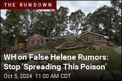 WH on False Helene Rumors: Stop &#39;Spreading This Poison&#39;