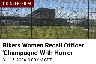 Rikers Women Recall Officer &#39;Champagne&#39; With Horror