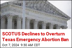 Supreme Court Lets Texas Ban on Emergency Abortions Stand