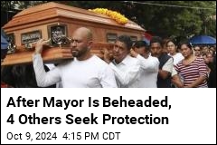 After Mayor Is Beheaded, 4 Others Seek Protection