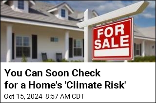 You Can Soon Check for a Home&#39;s &#39;Climate Risk&#39;