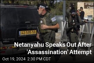 Netanyahu Speaks Out After &#39;Assassination&#39; Attempt