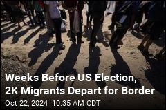 Weeks Before US Election, 2K Migrants Depart for Border